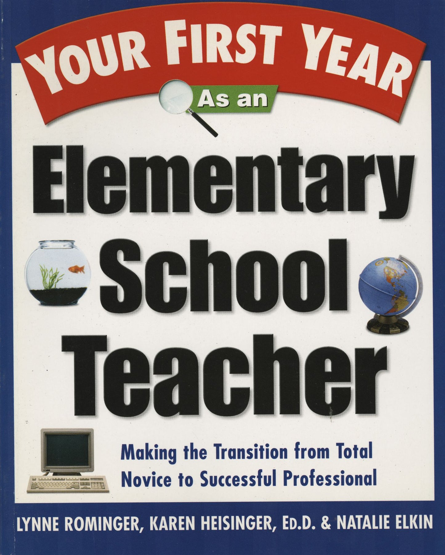 Your First Year as an Elementary School Teacher: Taking the Transition from Total Novice to Successful Professional
