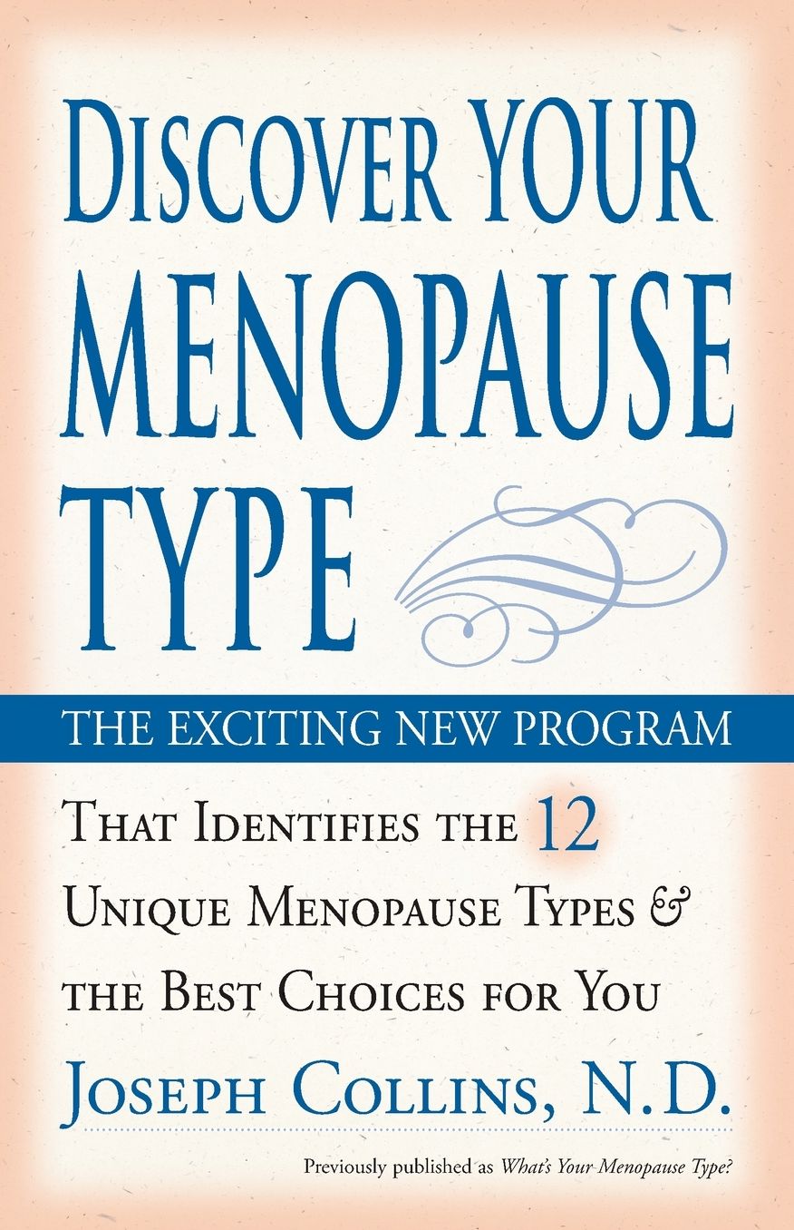 Discover Your Menopause Type: The Exciting New Program That Identifies The 12 Unique Menopause Types And The Best Choices For You