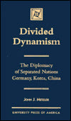 Divided Dynamism: The Diplomacy of Separated Nations: Germany, Korea, China