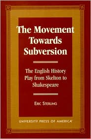 The Movement Towards Subversion: The English History Play from Skelton to Shakespeare