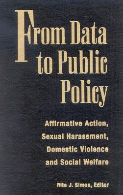 From Data to Public Policy : Affirmative Action, Sexual Harrassment, Domestic Violence and Social Welfare