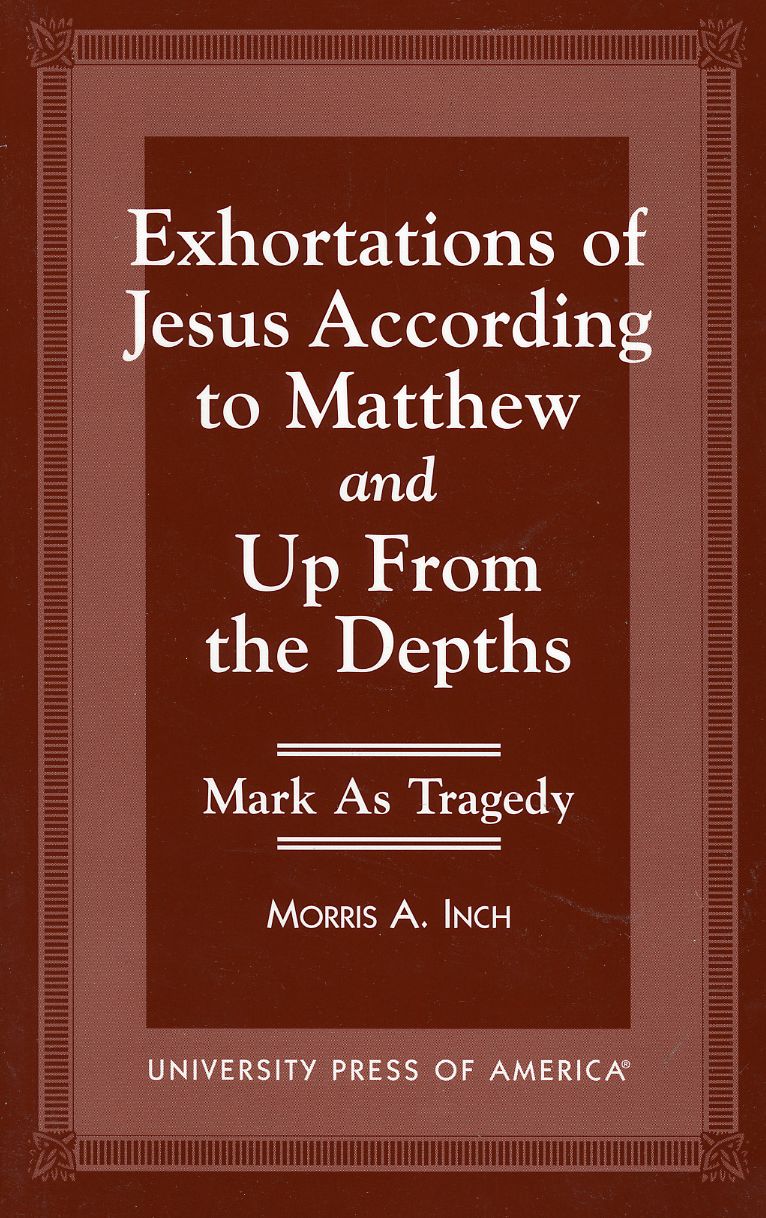 Exhortations of Jesus According to Matthew and up from the Depths: Mark As Tragedy