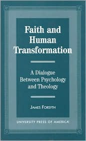 Faith and Human Transformation: A Dialogue Between Psychology and Theology