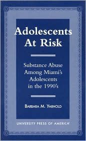 Adolescents at Risk: Substance Abuse among Miami's Adolescents in The 1990's