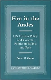 Fire in the Andes: U. S. Foreign Policy and Cocaine Politics in Bolivia and Peru
