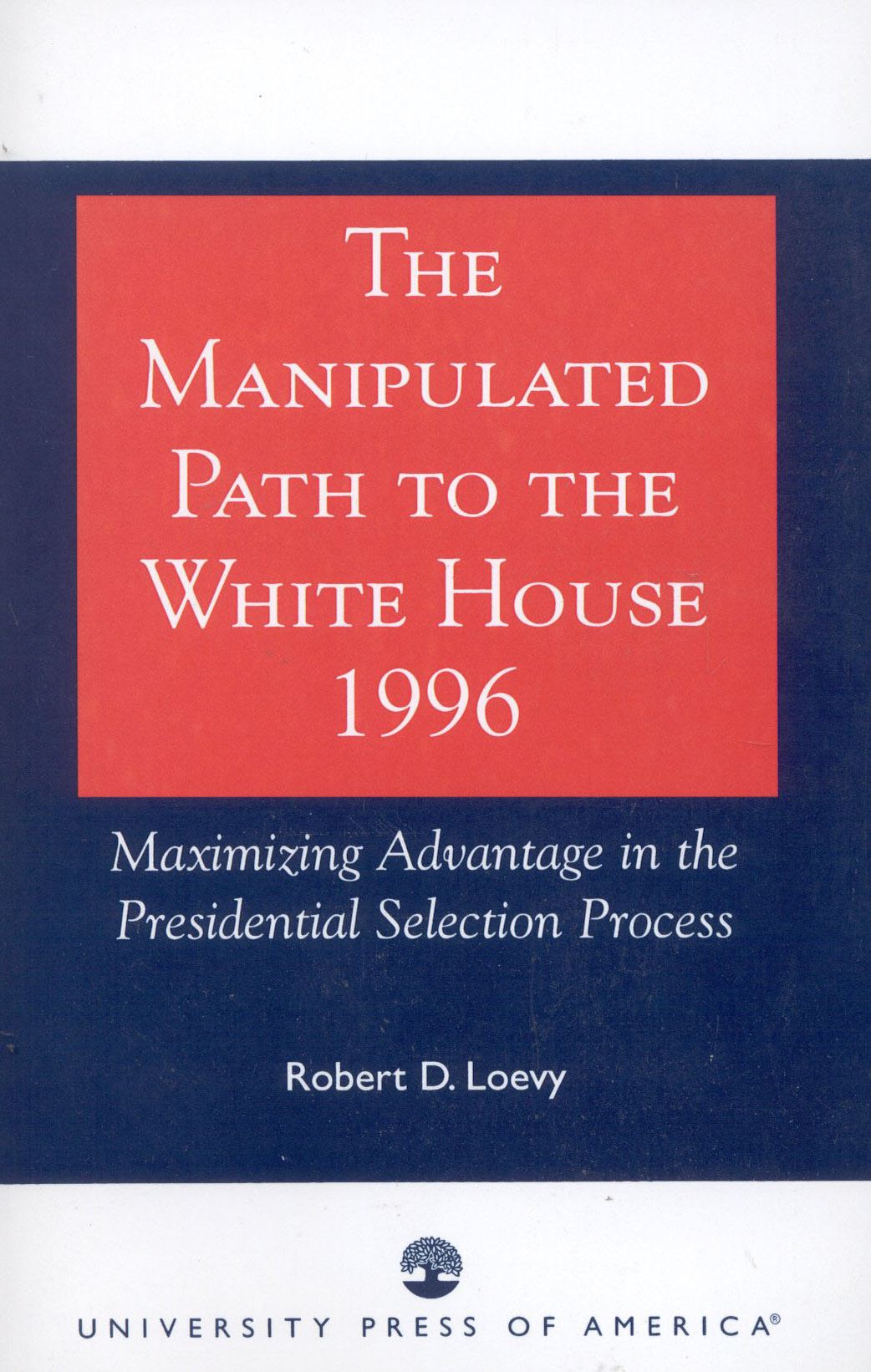 The Manipulated Path to the White House - 1996: Maximizing Advantage in the Presidential Selection Process