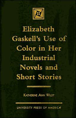 Elizabeth Gaskell's Use of Color in Her Industrial Novels and Short Stories