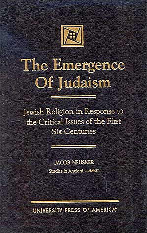 The Emergence of Judaism: Jewish Religion in Response to the Critical Issues of the First Six Centuries