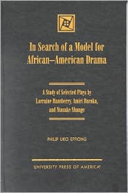 In Search of a Model for African-American Drama: A Study of Selected Plays by Lorraine Hansberry, Amiri Baraka, and Ntozake Shange