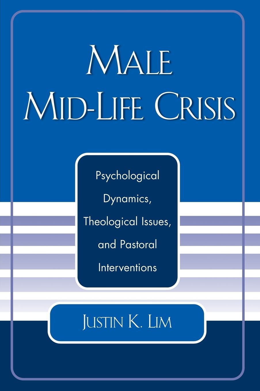 Male Mid-Life Crisis: Psychological Dynamics, Theological Issues, and Pastoral Interventions