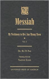 Messiah: My Testimony to Rev. Sun Myung Moon Volume 1