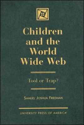 Children and the World Wide Web : Tool or Trap?