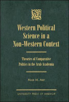Western Political Science in a Non-Western Context: Theories of Comparative Politics in the Arab Academia