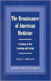 The Renaissance of American Medicine: A Century of New Learning and Caring