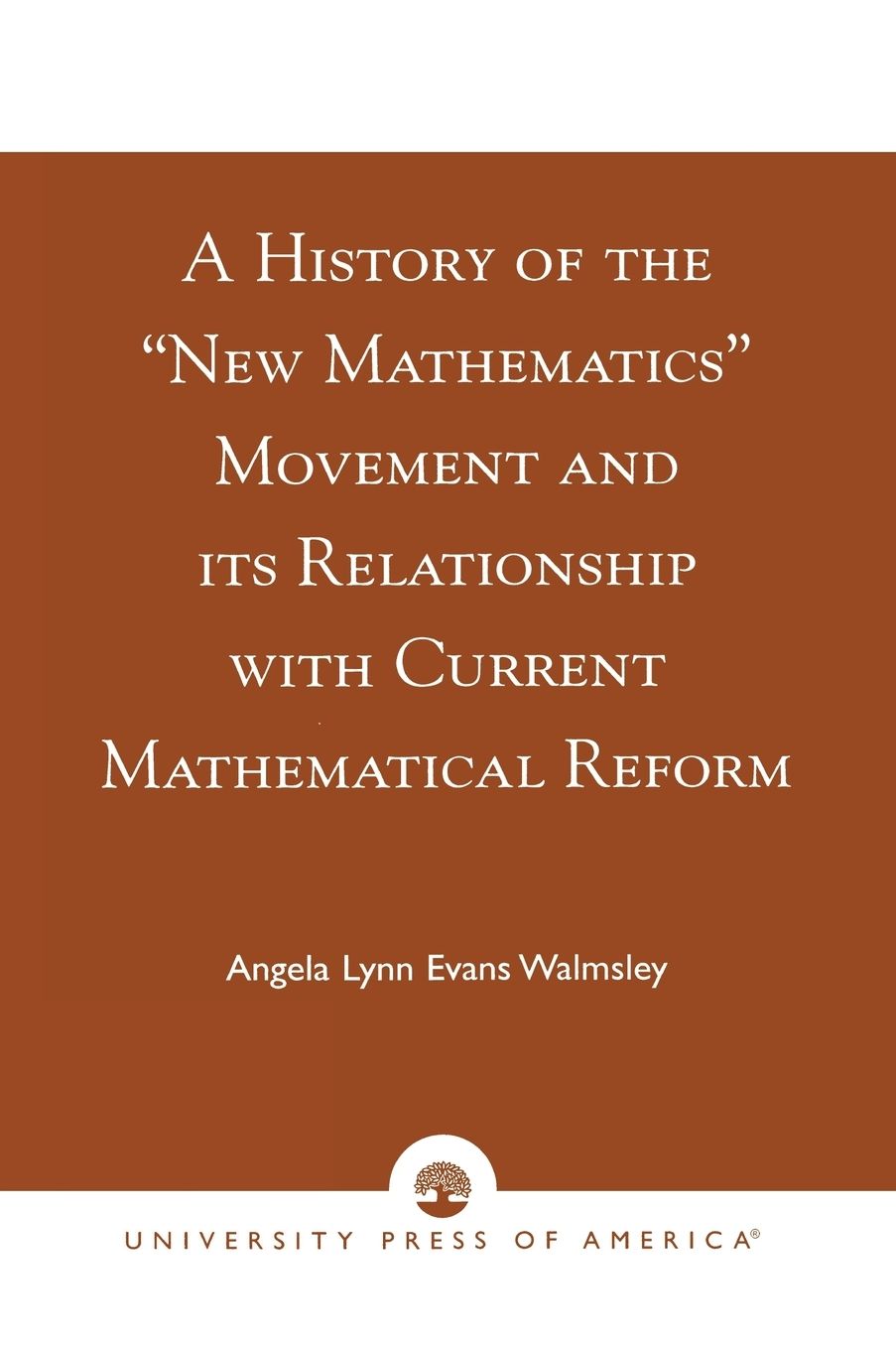 A History of the New Mathematics Movement and Its Relationship with Current Mathematical Reform