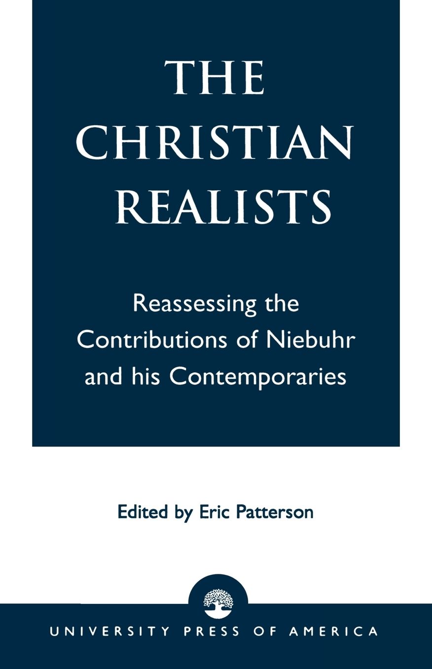The Christian Realists: Reassessing the Contributions of Niebuhr and His Contemporaries