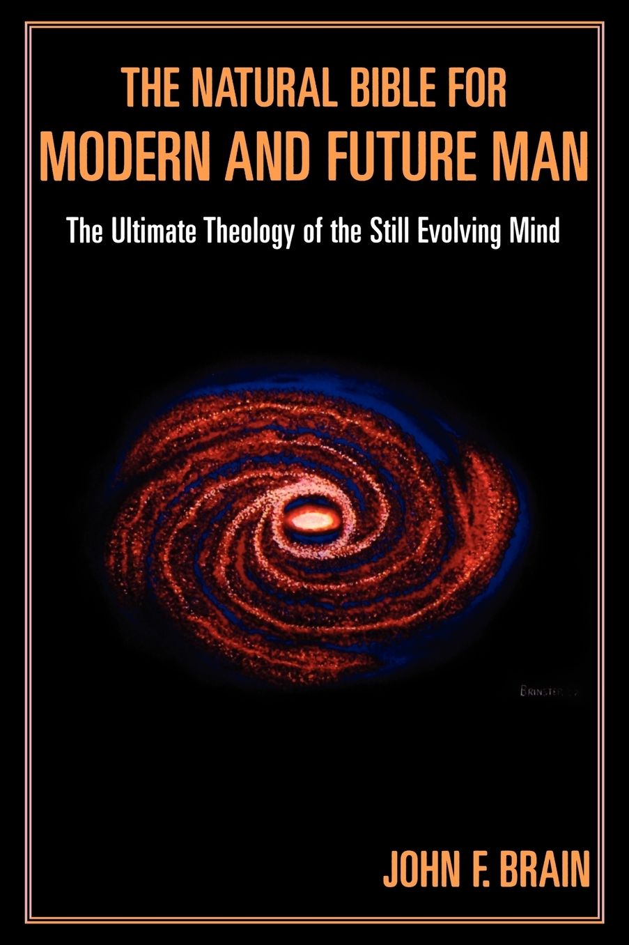 The Natural Bible for Modern and Future Man: The Ultimate Theology of the Still Evolving Mind