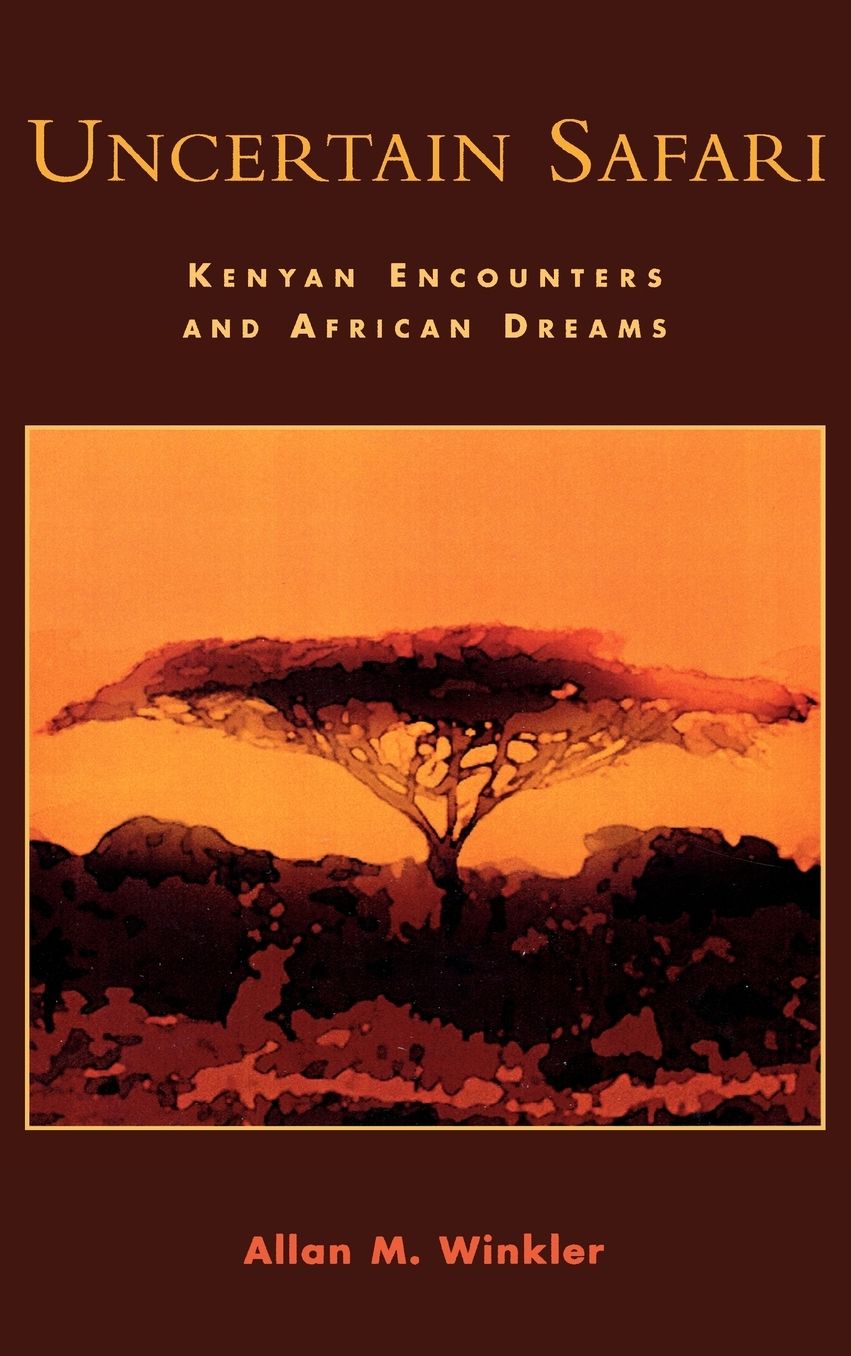Uncertain Safari: Kenyan Encounters and African Dreams