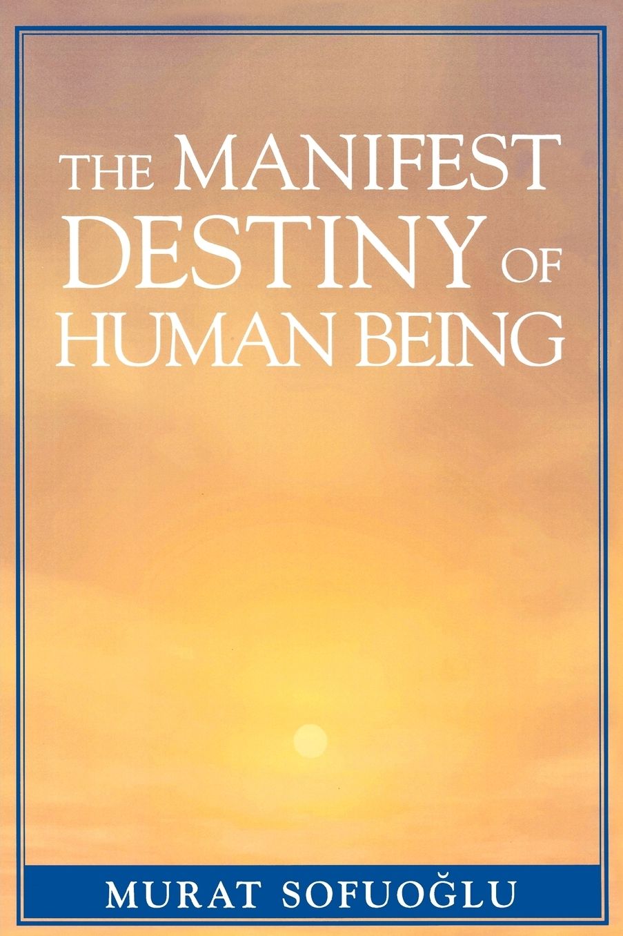 The Manifest Destiny of Human Being