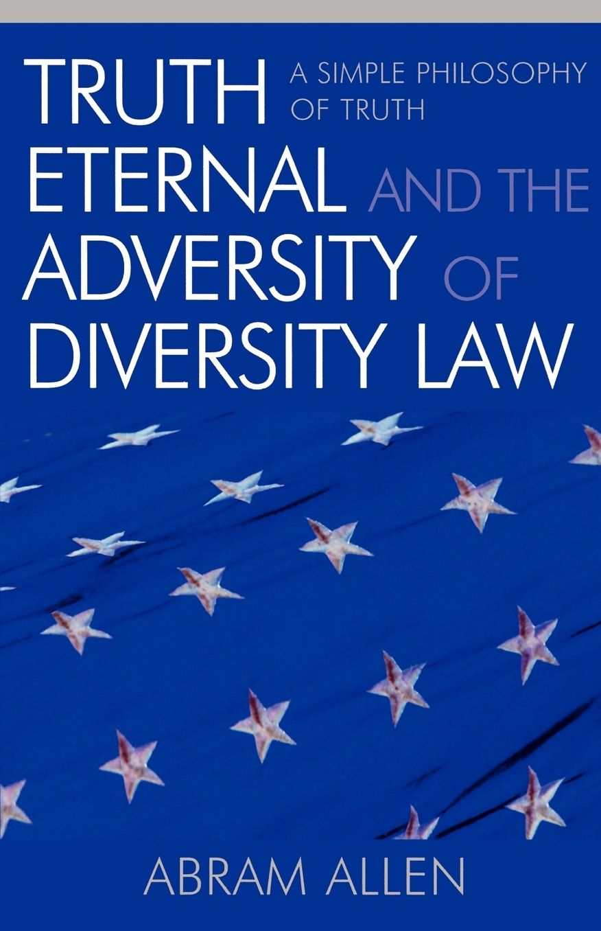 Truth Eternal and the Adversity of Diversity Law: A Simple Philosophy of Truth