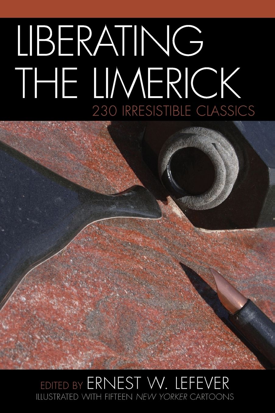 Liberating the Limerick: 230 Irresistible Classics