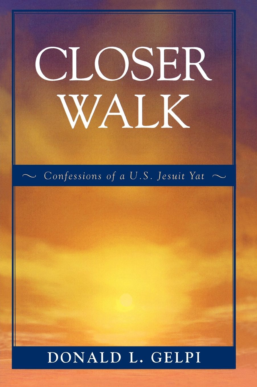 Closer Walk: Confessions of a U.S. Jesuit Yat