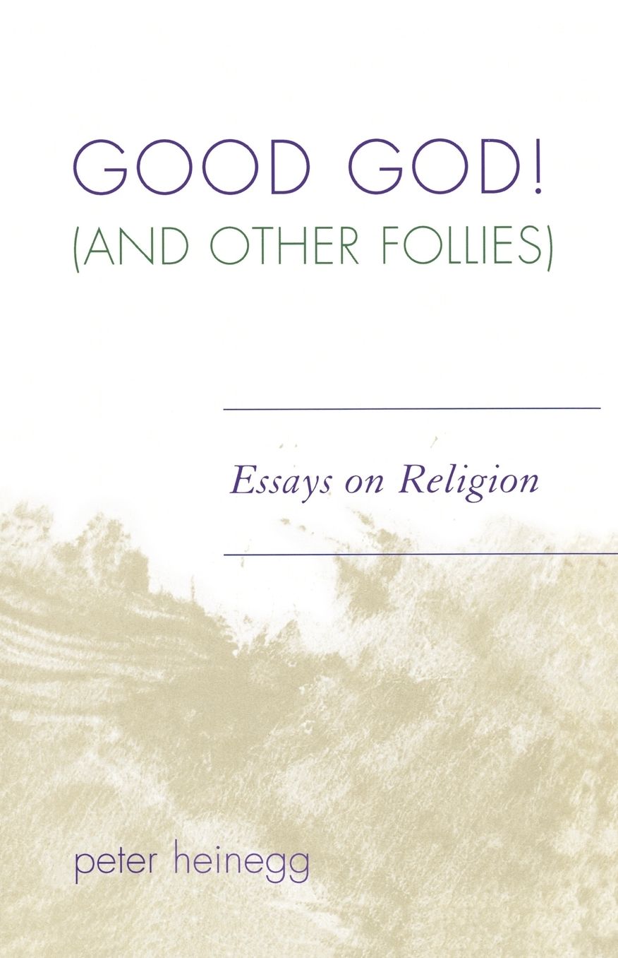 Good God! (And Other Follies): Essays on Religion