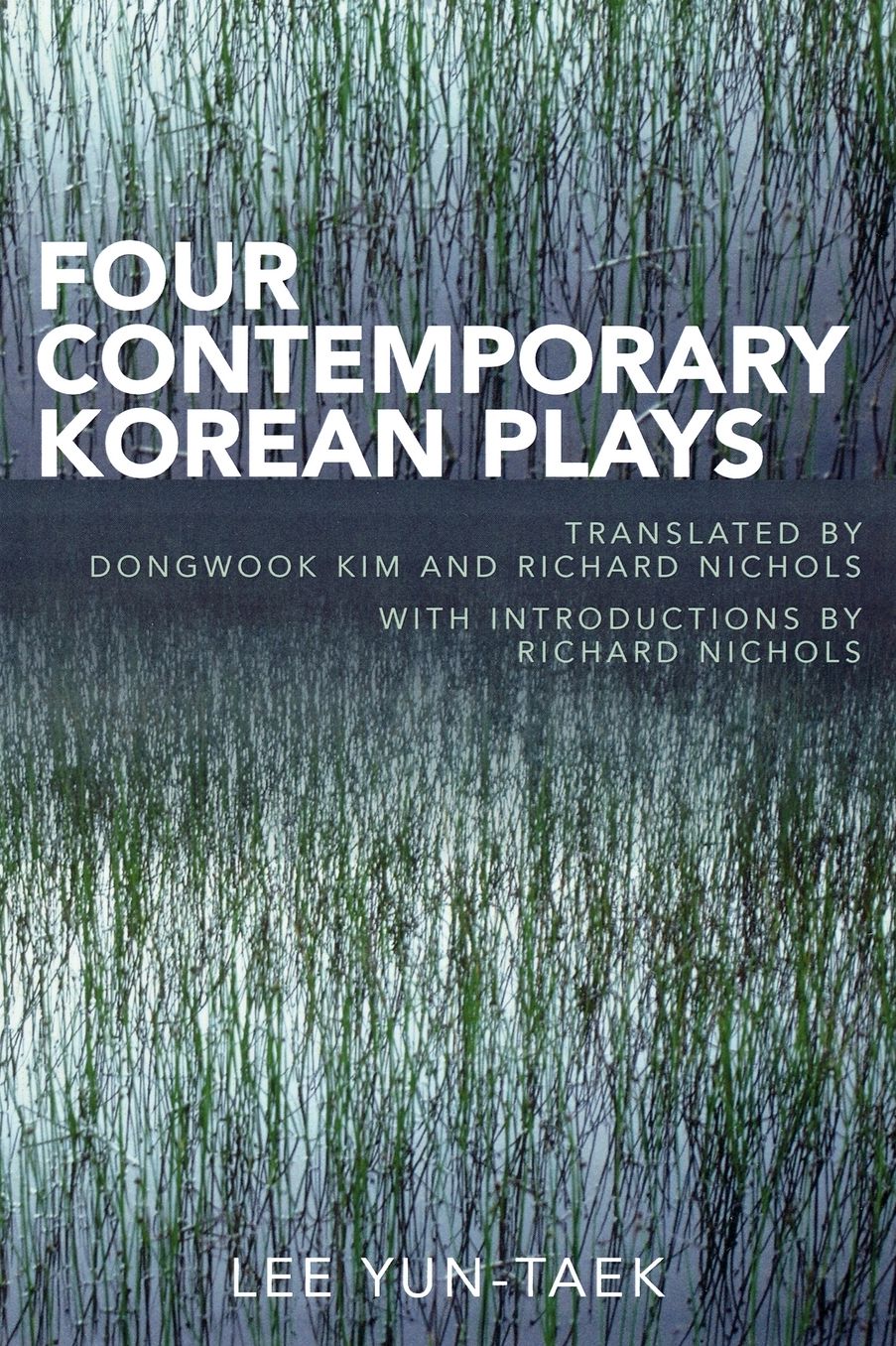 Four Contemporary Plays by Lee Yun-Taek: Translated by Dongwook Kim and Richard Nichols,with introductions by Richard Nichols