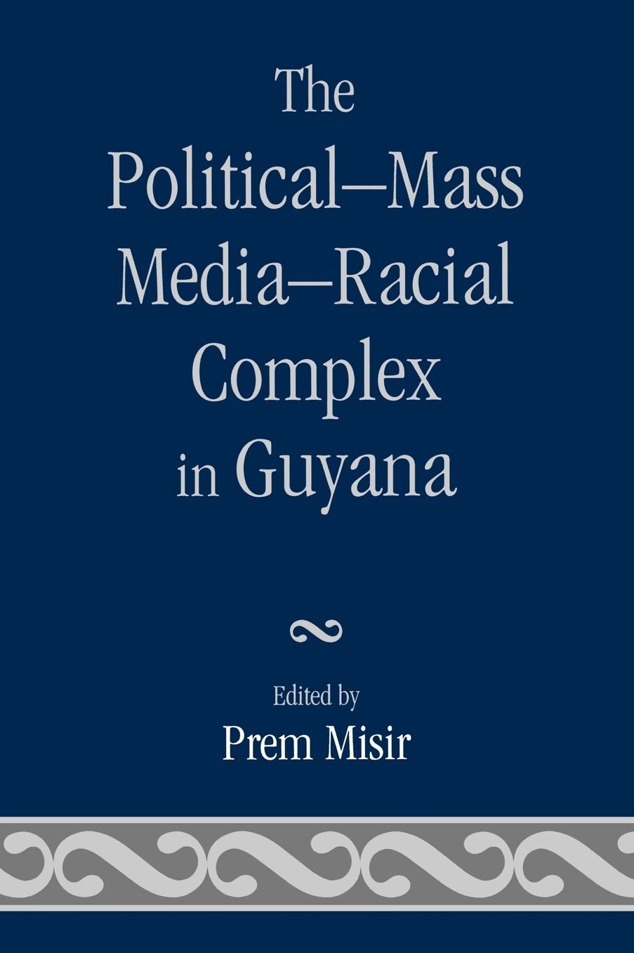 The PoliticalDMass MediaDRacial Complex in Guyana