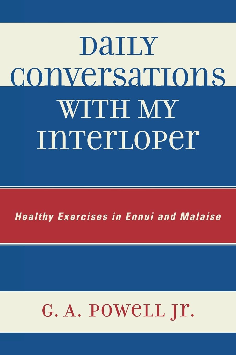 Daily Conversations with my Interloper: Healthy Exercises in Ennui and Malaise