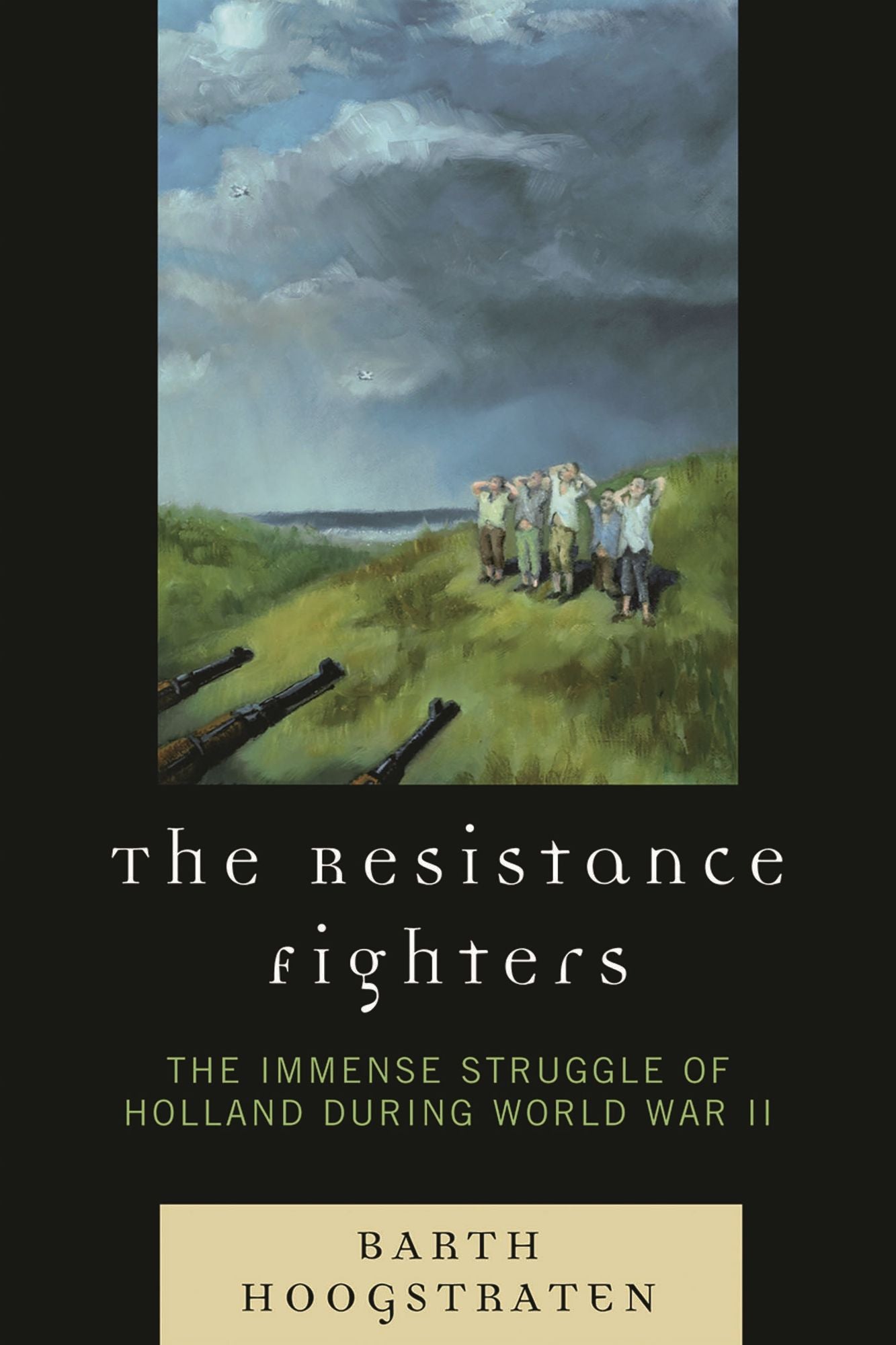 The Resistance Fighters: The Immense Struggle of Holland during World War II
