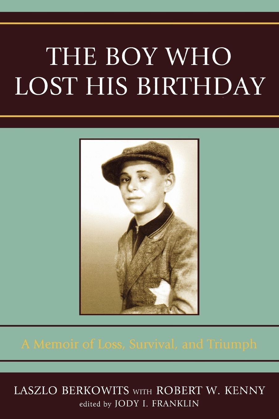 The Boy Who Lost His Birthday: A Memoir of Loss, Survival, and Triumph