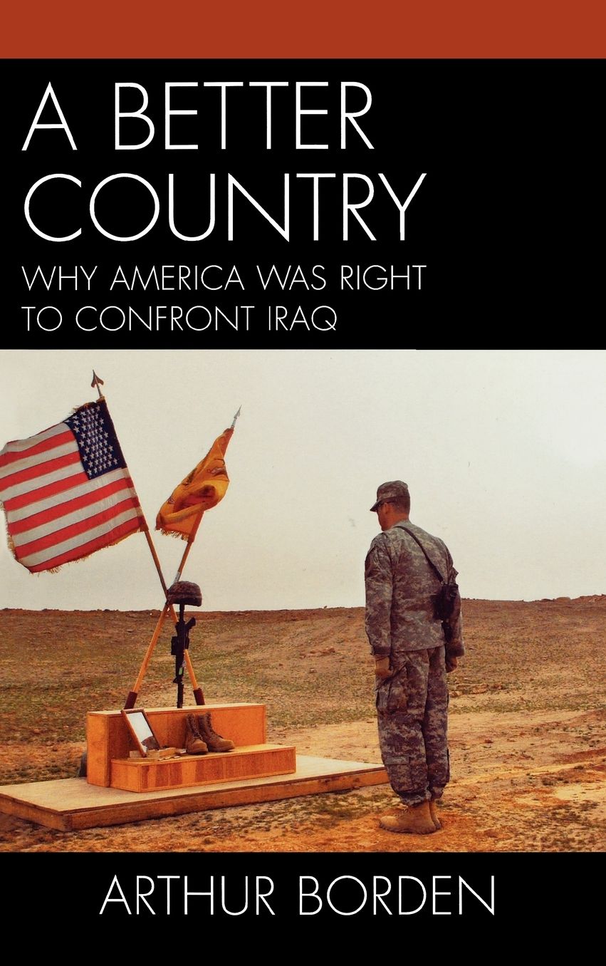 A Better Country: Why America Was Right to Confront Iraq