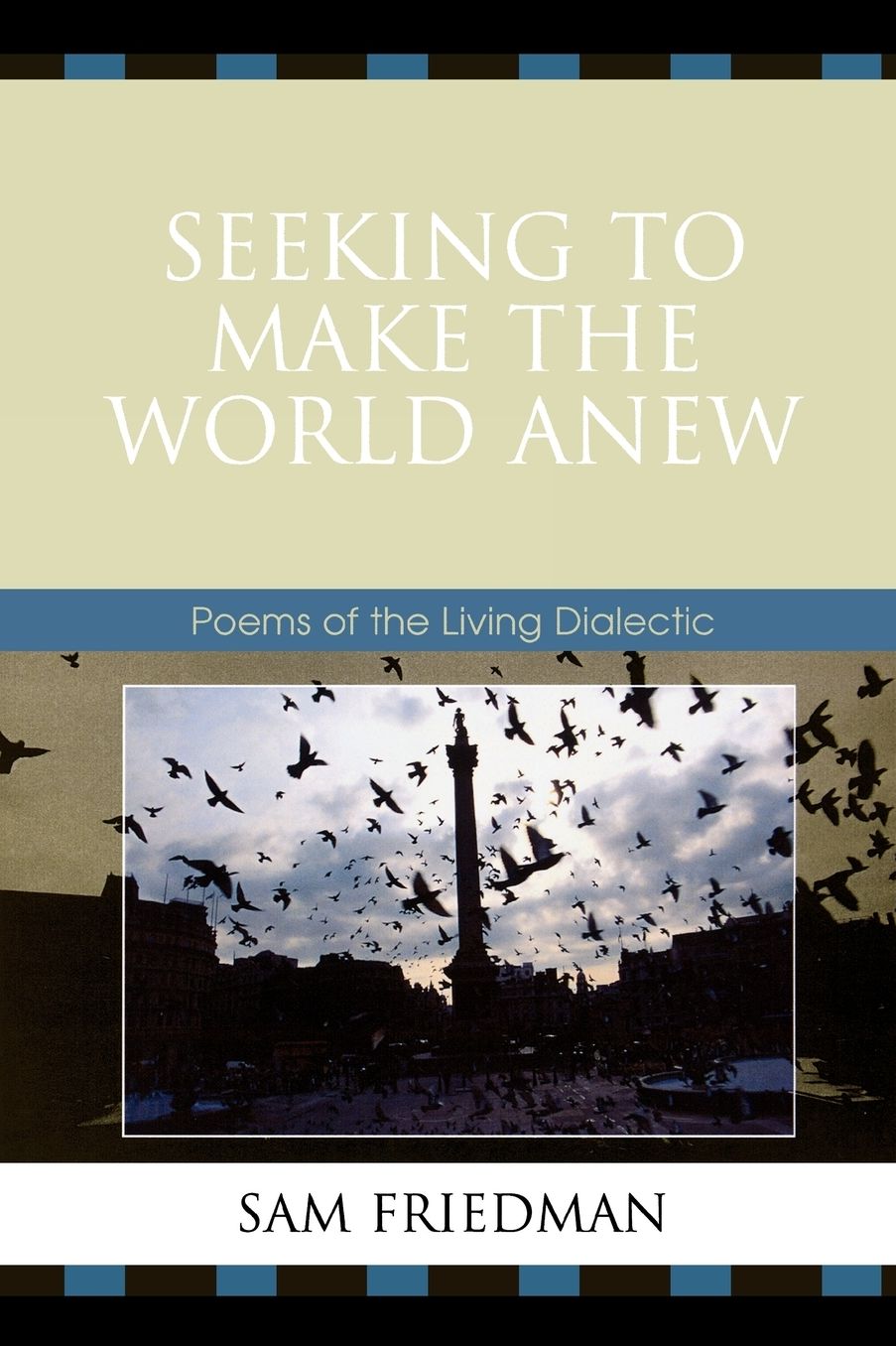 Seeking to Make the World Anew: Poems of the Living Dialectic