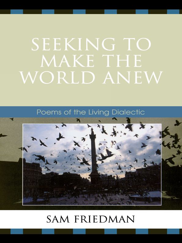 Seeking to Make the World Anew: Poems of the Living Dialectic