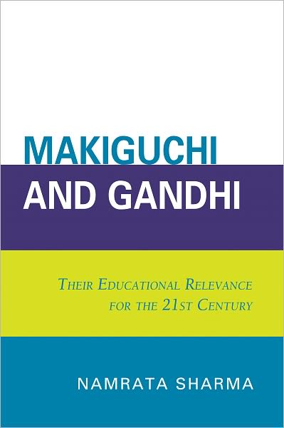 Makiguchi and Gandhi: Their Education Relevance for the 21st Century
