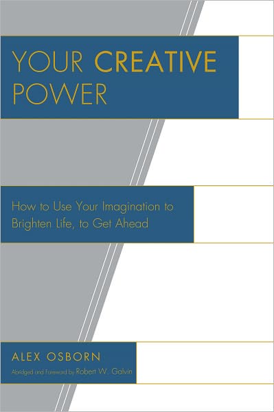 Your Creative Power: How to Use Your Imagination to Brighten Life, to Get Ahead