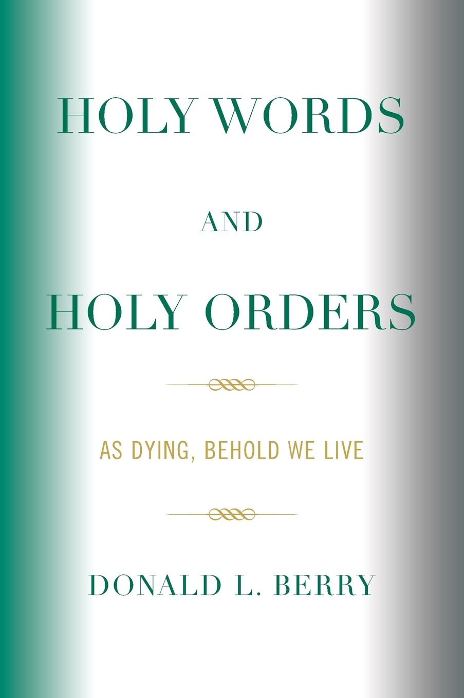Holy Words and Holy Orders: As Dying, Behold We Live