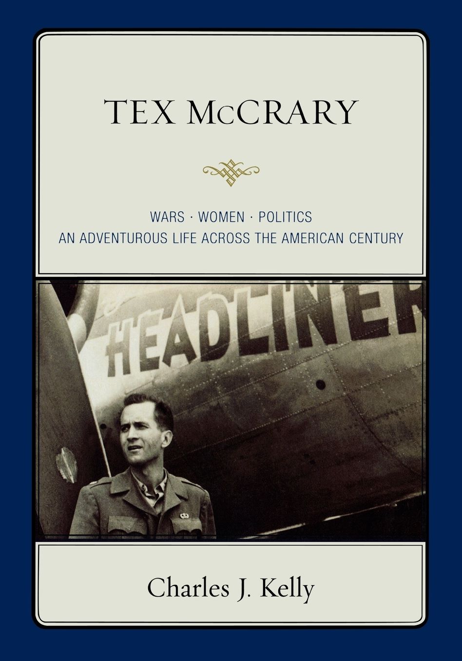 Tex McCrary: Wars-Women-Politics, an Adventurous Life Across the American Century