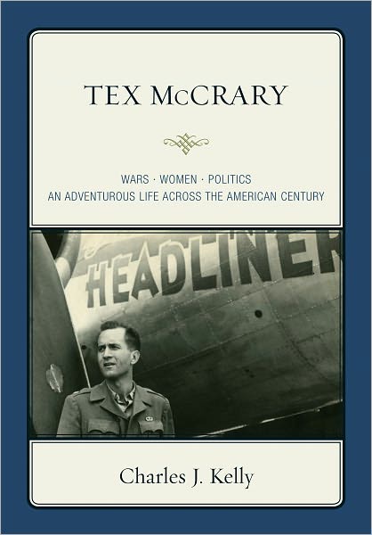 Tex McCrary: Wars-Women-Politics, An Adventurous Life Across The American Century