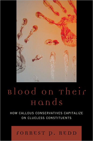 Blood on Their Hands: How Callous Conservatives Capitalize on Clueless Constituents