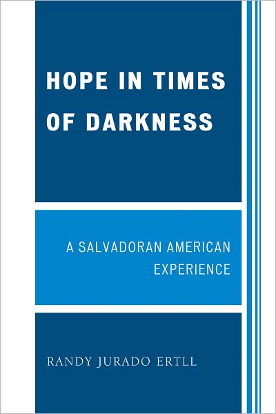 Hope in Times of Darkness: A Salvadoran American Experience