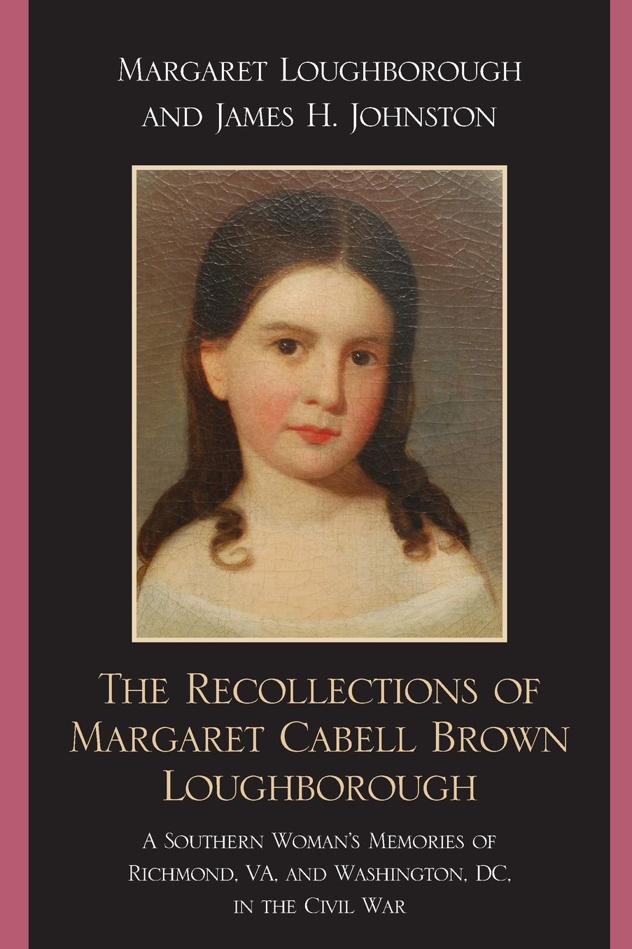 The Recollections of Margaret Cabell Brown Loughborough: A Southern Woman's Memories of Richmond, VA and Washington, DC in the Civil War