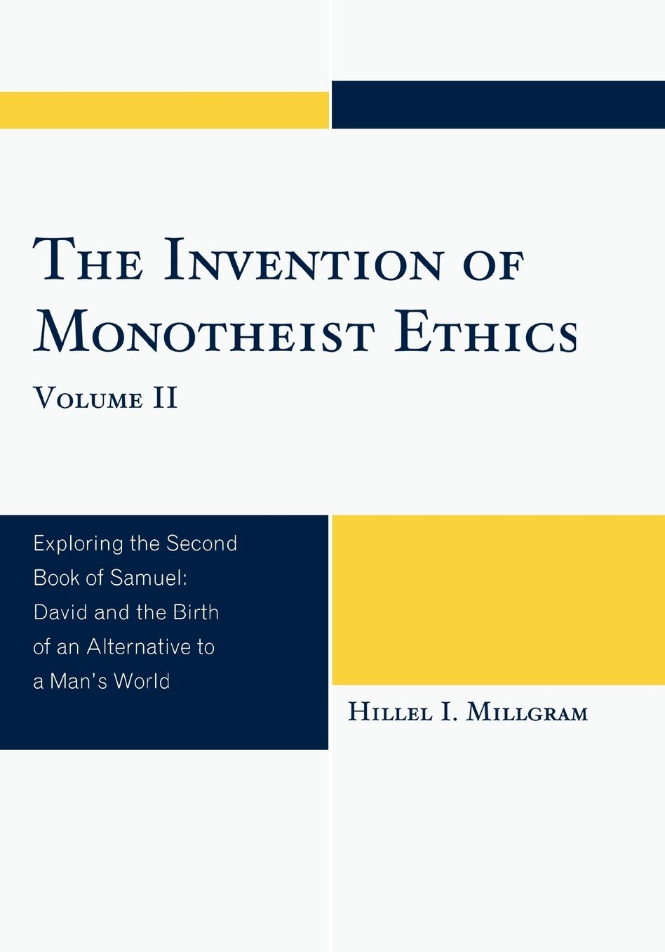 The Invention of Monotheist Ethics, Volume II: Exploring the Second Book of Samuel