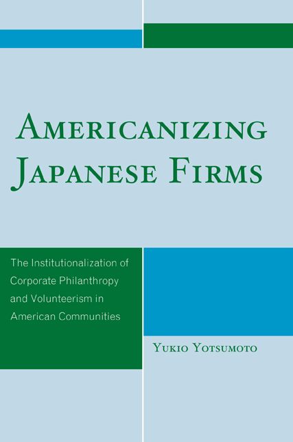 Americanizing Japanese Firms: The Institutionalization of Corporate Philanthropy and Volunteerism in American Communities