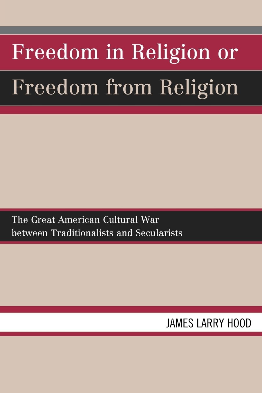 Freedom in Religion or Freedom from Religion: The Great American Cultural War Between Traditionalists and Secularists
