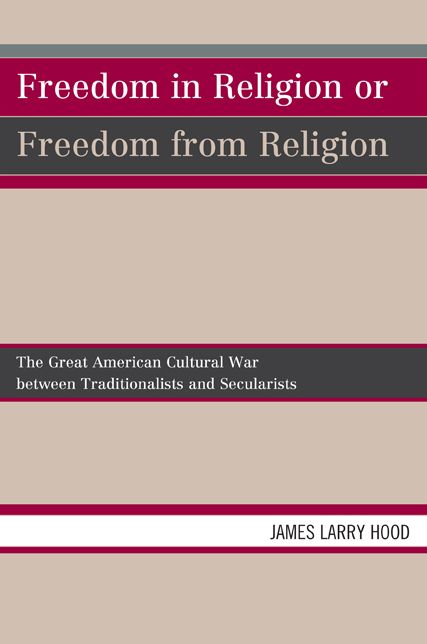 Freedom in Religion or Freedom from Religion: The Great American Cultural War between Traditionalists and Secularists