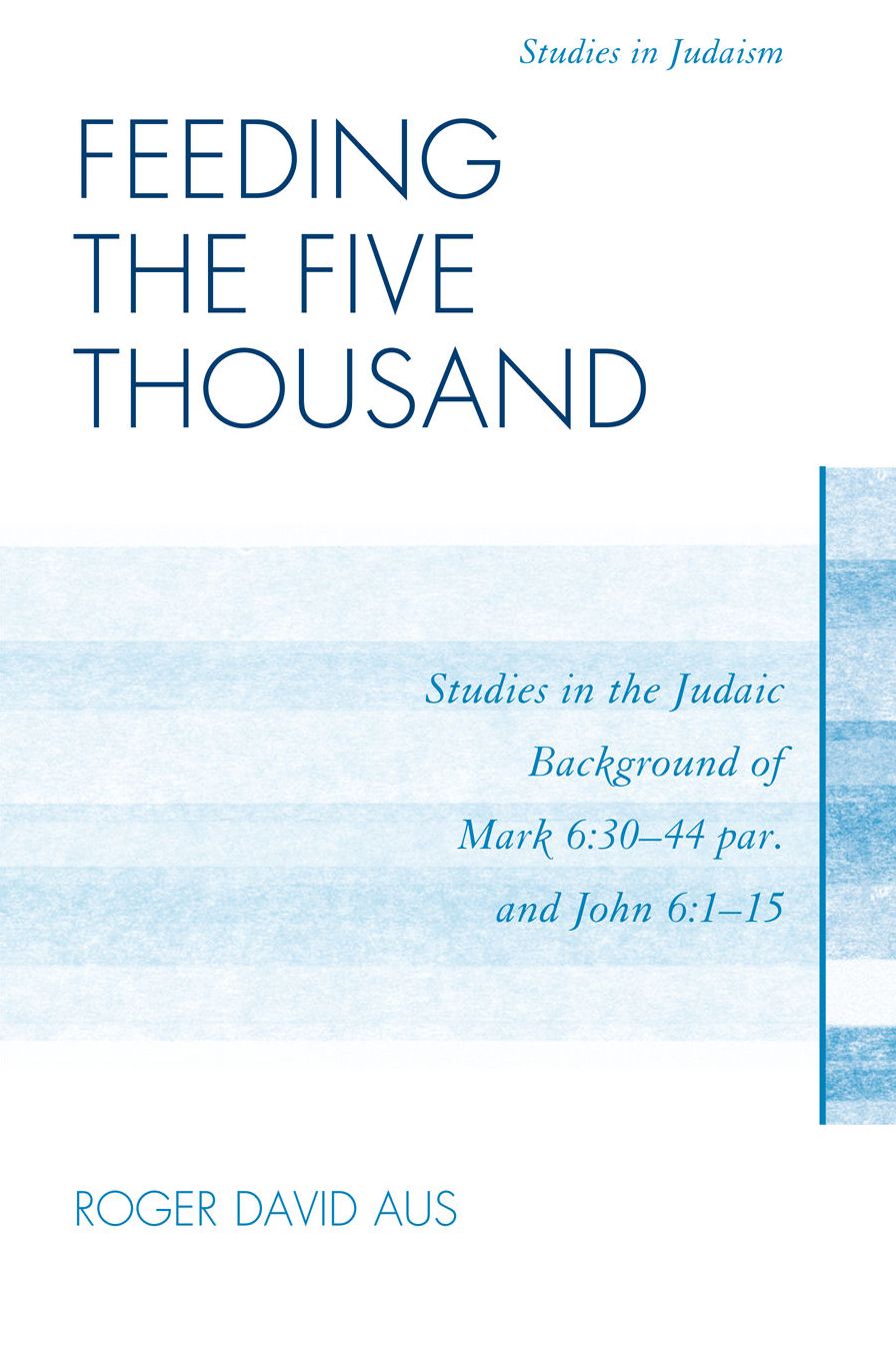 Feeding the Five Thousand: Studies in the Judaic Background of Mark 6:30-44 par. and John 6:1-15