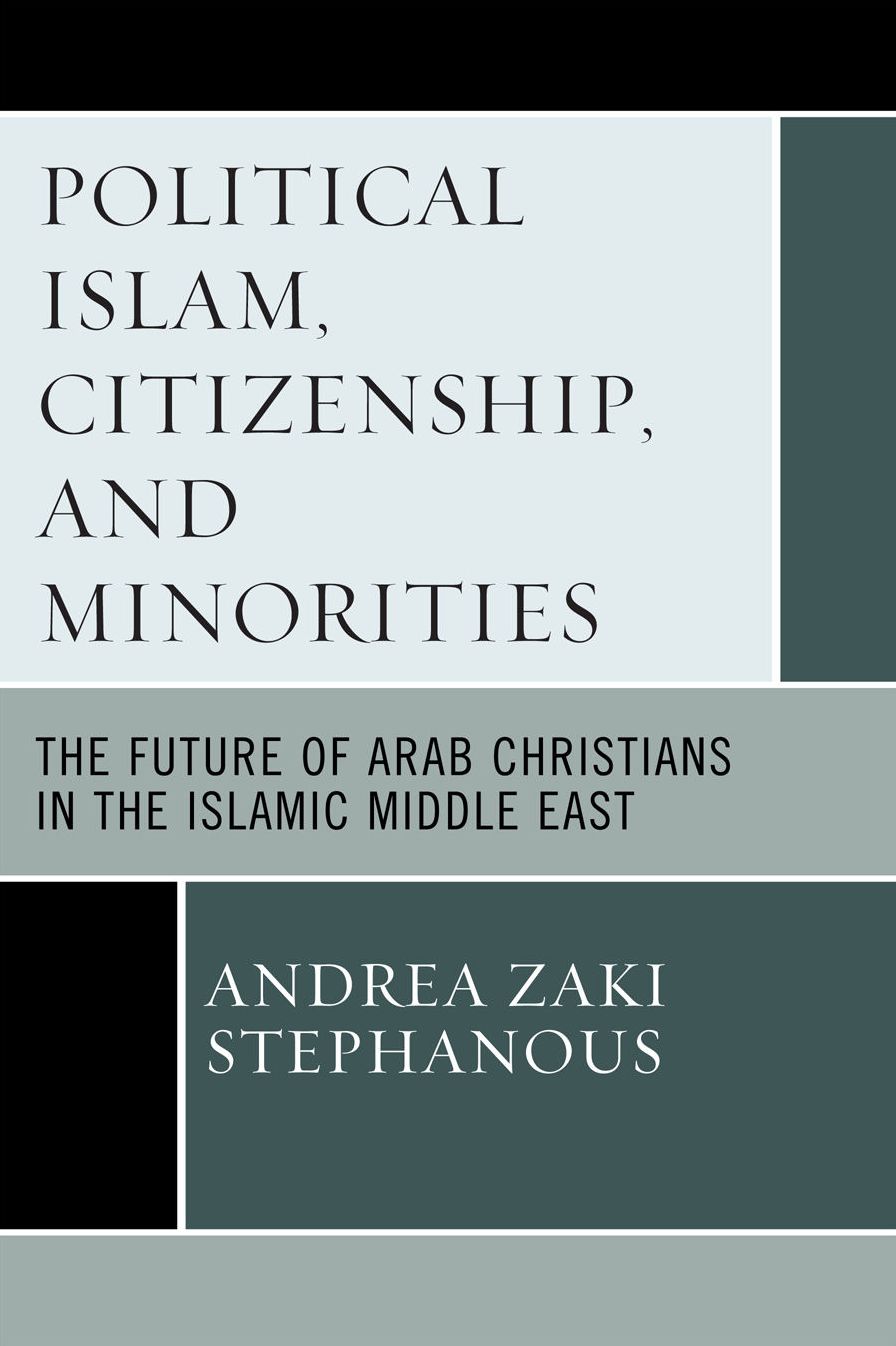 Political Islam, Citizenship, and Minorities: The Future of Arab Christians in the Islamic Middle East