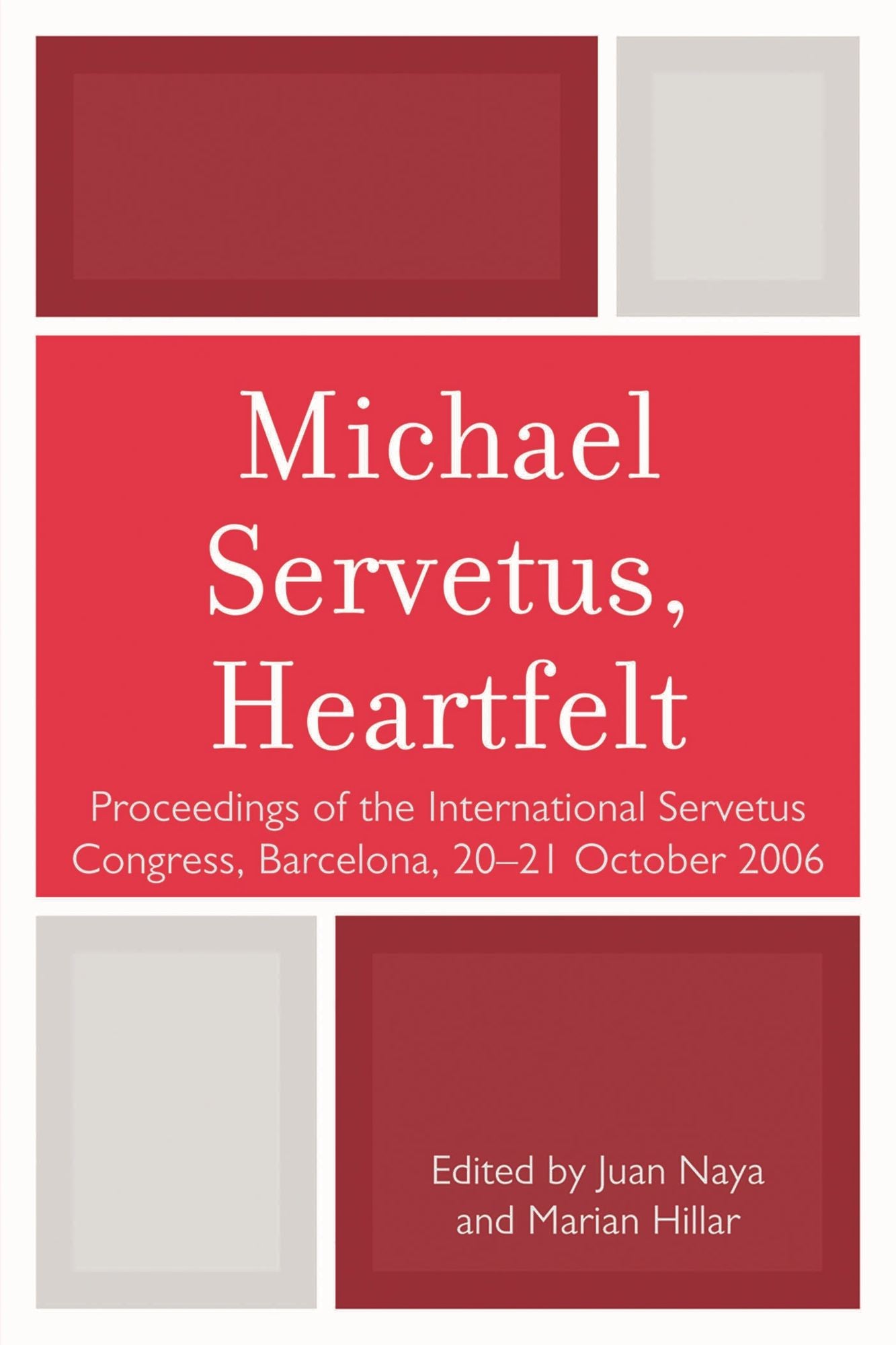 Michael Servetus, Heartfelt: Proceedings of the International Servetus Congress, Barcelona, 20-21 October, 2006